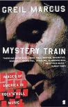 Book cover for Mystery Train: Images of America in Rock 'n' Roll Music