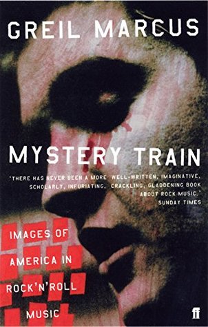 Mystery Train: Images of America in Rock 'n' Roll Music
