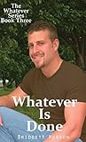 Whatever Is Done (The Whatever Series Book 3)