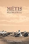 Metis: Mixed Blood Stories: Mixed Blood Stories Metis: Mixed Blood Stories: Mixed Blood Stories