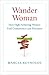 Wander Woman by Marcia Reynolds Wander Woman by Marcia Reynolds