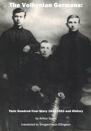 The Volhynian Germans:Their Hundred-Year Story 1843-1943 and History
