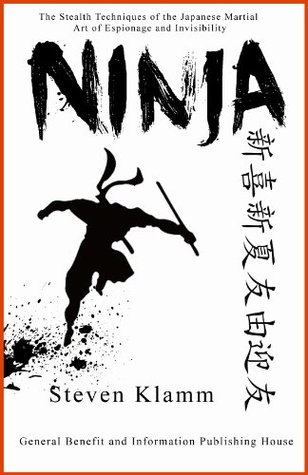 Ninja and Ninjutsu: The Stealth Techniques of the Japanese Martial Art of Espionage and Invisibility (Kindle Edition)
