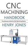 CNC Machining Handbook: The Ultimate Guide for CNC Machining Basics