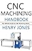CNC Machining Handbook by Henry Jones
