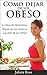 Como dejar de ser OBESO - La Dieta del Metabolismo Rápido que me cambio la vida (SIN IR AL GYM): (Como Adelgazar SIN usar una Dieta Alcalina) (Spanish Edition)