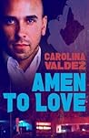 Amen to Love by Carolina Valdez Amen to Love by Carolina Valdez