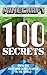 Minecraft: 100 Secrets from the Best Minecraft Players in the World (Minecraft, Minecraft Books, Minecraft Games, Minecraft Comics, Minecraft Xbox, Minecraft Novels)