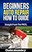 Beginners Auto Repair How To Guide: Save Money On Auto Repairs.