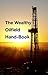 The Wealthy Oilfield Hand-Book