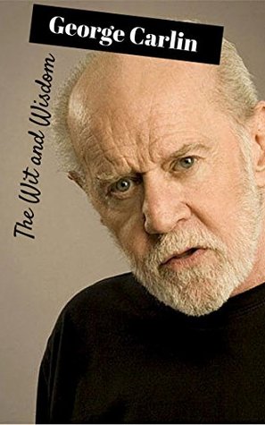 The Wit and Wisdom of George Carlin: George Carlin Quotes