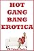 Hot Gangbang Erotica: Five Rough Group Sex Erotica Stories