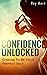 Confidence Unlocked: Choose To Be Your Perfect Self (Building a New You Book 1)
