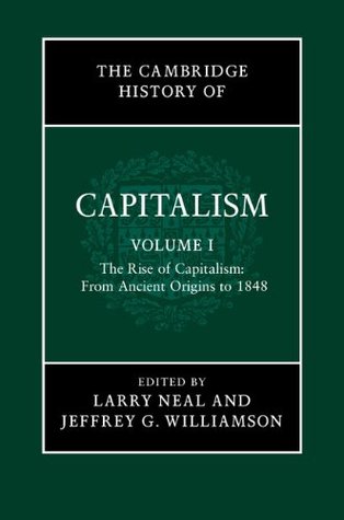 The Cambridge History of Capitalism: Volume 1, The Rise of Capitalism: From Ancient Origins to 1848 (The Cambridge History of Capitalism 2 Volume Hardback Set)