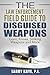 The Law Enforcement Field Guide to Disguised Weapons by Larry Kaye