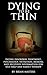 Dying to Be Thin: Eating Disorders Treatment, Psychology, Nutrition, Memoir, and Recovery Information for Self-Help and Family Therapy