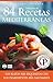 SELECCIÓN DE 84 RECETAS MEDITERRÁNEAS: Los platos más exquisitos con los ingredientes más saludables (Colección Cocina Práctica nº 8) (Spanish Edition)