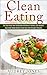 Clean Eating: How to clean up your diet, lose weight and feel Amazing! (clean eating, healthy diet, lose weight, weight loss, fitness, health, diet)