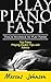 Teach Yourself to Play Piano: The Fastest, Easiest, and Most Entertaining Way to Teach Yourself to Play Piano: Teach Yourself to Play Piano Top Piano Playing Hacks, Tips and Advice