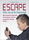 Escape: Kinder, raus aus der Computersucht! Warnsignale erkennen, hinschauen und die passende Lösung finden (German Edition)