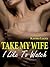 Take My Wife, I Like To Watch by Karina Lacey