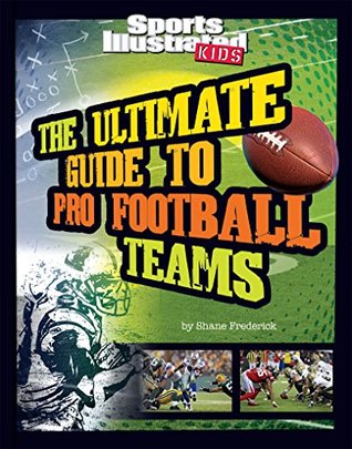 The Ultimate Guide to Pro Football Teams (Ultimate Pro Team Guides (Sports Illustrated for Kids))