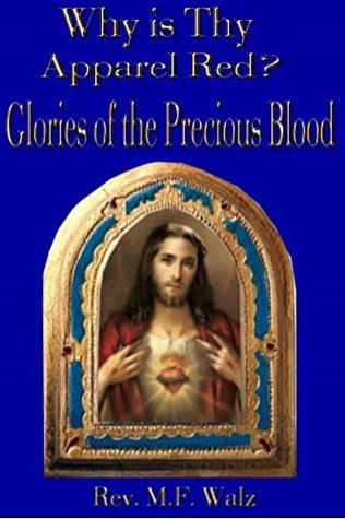 Why is Thy Apparel Red? or Glories of the Precious Blood (Kindle Edition)