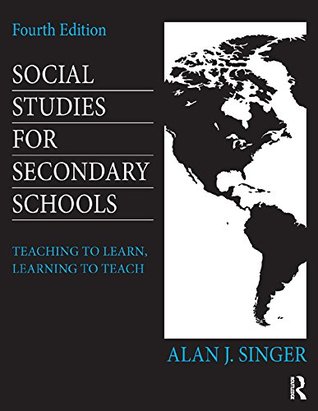 Social Studies for Secondary Schools: Teaching to Learn, Learning to Teach (Kindle Edition)