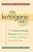 The Ketogenic Diet: The Scientifically Proven Approach to Fast, Healthy Weight Loss