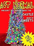 Act Normal And Don't Tell Anyone About The Castle Made Of Sweets
