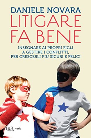 Litigare fa bene: Insegnare ai propri figli a gestire i conflitti, per crescerli più sicuri e felici (Kindle Edition)