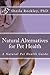 Natural Alternatives for Pet Health: Your Natural Health Pet Guide