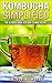 Kombucha Simplified: The Ul...