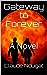 Gateway to Forever, a novel