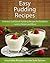 Easy Pudding Recipes: Delicious and Quick Pudding Recipes for Breakfast, Lunch, Dinner and More (The Easy Recipe)