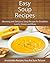 Easy Soup Recipes: Warming and Delicious Soup Recipes for Breakfast, Lunch, Dinner and More (The Easy Recipe)