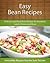 Easy Bean Recipes: Delicious and Easy Bean Recipes for Breakfast, Lunch, Dinner and More (The Easy Recipe)