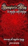 Vampire's Way to Psychic Self-Defense Vampire's Way to Psychic Self-Defense