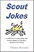 Scout Jokes: A collection of clean jokes and stories related to Scouting, camping and hiking (Scout Fun Books Book 1)