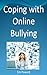 Coping With Online Bullying: How to Handle Trolls, Bullies and Cyber-Stalkers, Retain Your Dignity & Stay Mentally Healthy Using Cognitive Therapy Techniques