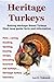 Heritage Turkeys: Raising Heritage Breed Turkeys Must have guide facts and information Pets , caring, feeding, farming, buying, recipe, breeding, bourbon red turkeys.... heritage turkey hatchery.