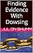 Finding Evidence With Dowsing
