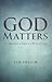 God Matters: The Importance of Belief in a World of Doubt