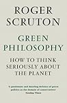 Book cover for Green Philosophy: How to think seriously about the planet