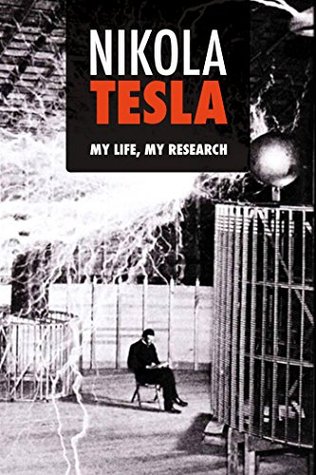 Nikola Tesla: My Life, My Research