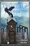 A Backed Up John: A Story of Gods, Goddesses, Mortals, and the Odd Stuff In Between