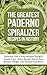 The Greatest Paderno Spiralizer Recipes In History: Delicious, Fast & Easy Recipes You Will Simply Love! (Paleo Recipe, Gluten-Free Recipes, Weight Loss Recipes And More)