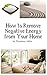 How to Remove Negative Energy from Your Home: Energy Cleansing for Your Personal and Work Space