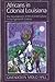 Africans in Colonial Louisiana by Gwendolyn Midlo Hall