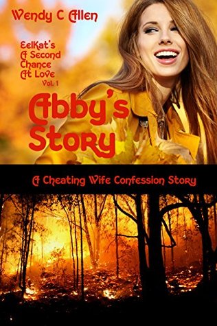 Abby's Story: A Cheating Wife Confession Story (A Second Chance At Love Book 1)